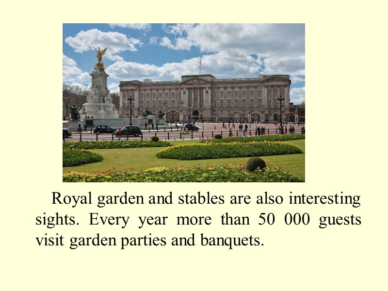 Royal garden and stables are also interesting sights. Every year more than 50 000